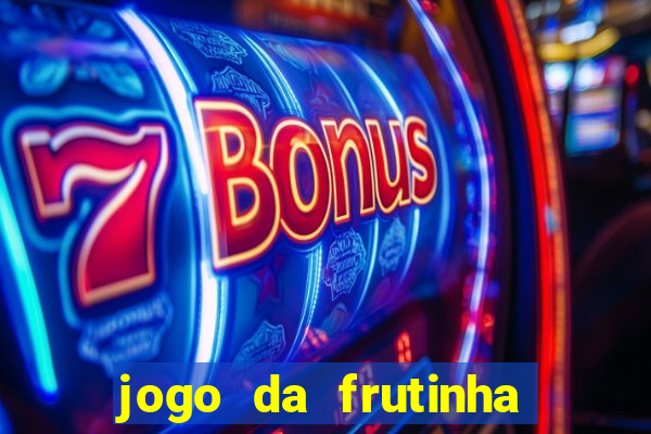 jogo da frutinha para ganhar dinheiro